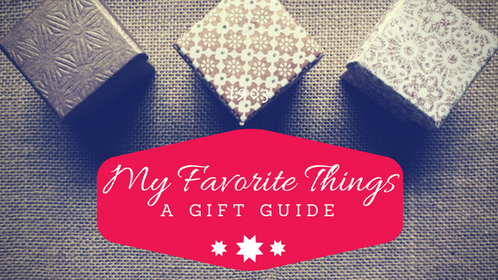 My Favorite Things: A Gift Guide