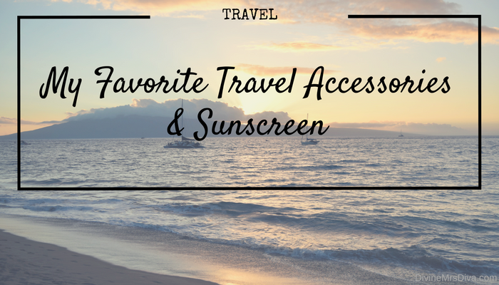 My Favorite Travel Accessories and Sunscreen