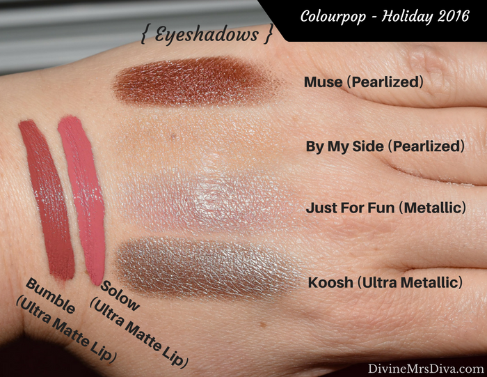 Colourpop Swatchfest: Swatches from Spring, Summer, Fall, and Holiday 2016 collection purchases, as well as regular products and colors, Kathleen Lights Collection, and Kaepop Collection. (Eyeshadows in Muse, By My Side, Just For Fun, and Koosh; Ultra Matte Lip in Solow and Bumble) - DivineMrsDiva.com #makeupjunkie #makeup #colourpop #colourpopswatches #swatches #swatch #beauty